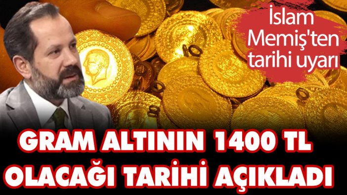 Gram altının 1400 TL olacağı tarihi açıkladı! İslam Memiş'ten tarihi uyarı