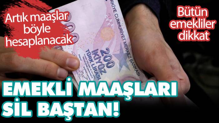 Emekli maaşları sil baştan! Artık maaşlar böyle hesaplanacak! 4A, 4B, 4C, SSK ve Bağ-Kur'lular dikkat!