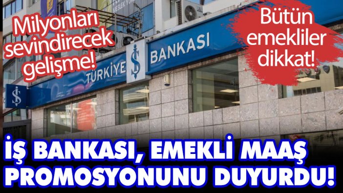 Bütün emekliler dikkat! İş Bankası, emekli maaş promosyonunu duyurdu!