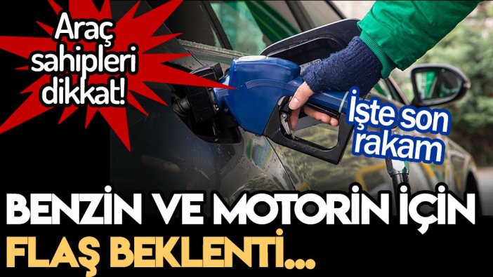 Benzin ve motorinde flaş beklenti: İşte son rakam