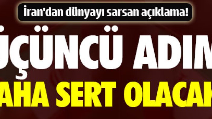 İran: "Üçüncü adım daha sert olacak!"