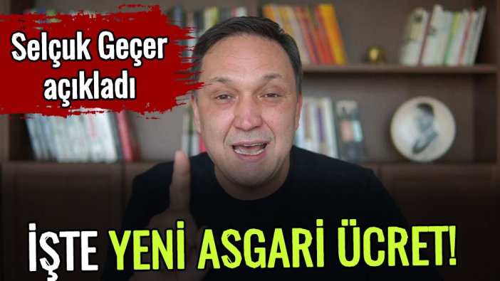 Selçuk Geçer açıkladı: İşte yeni asgari ücret