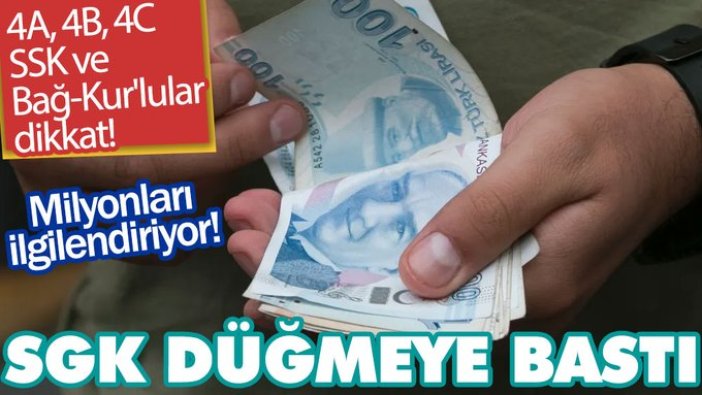 Milyonları ilgilendiriyor! SGK düğmeye bastı! 4A, 4B, 4C, SSK ve Bağ-Kur'lular dikkat