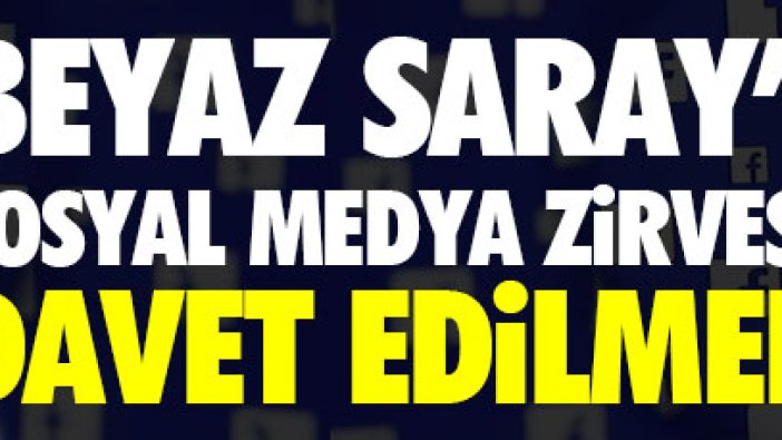 'Facebook' Beyaz Saray'ın sosyal medya zirvesine davet edilmedi!