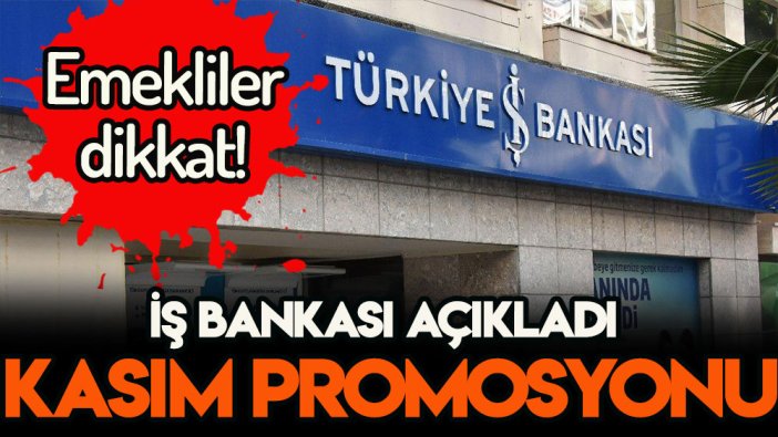 İş Bankası kesenin ağzını açtı: Emekliye kasım ayı promosyonu ve farklı bir imkan geliyor