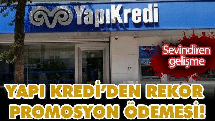 Yapı Kredi’den rekor promosyon ödemesi! Şimdiye kadar verilen rakamları unutun