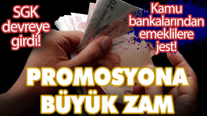 Promosyon ücretlerine büyük zam! Kamu bankalarından emeklilere jest! SGK devreye girdi