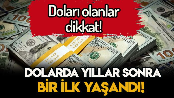 Doları olanlar dikkat: Dolar kurunda yıllar sonra bir ilk yaşandı!