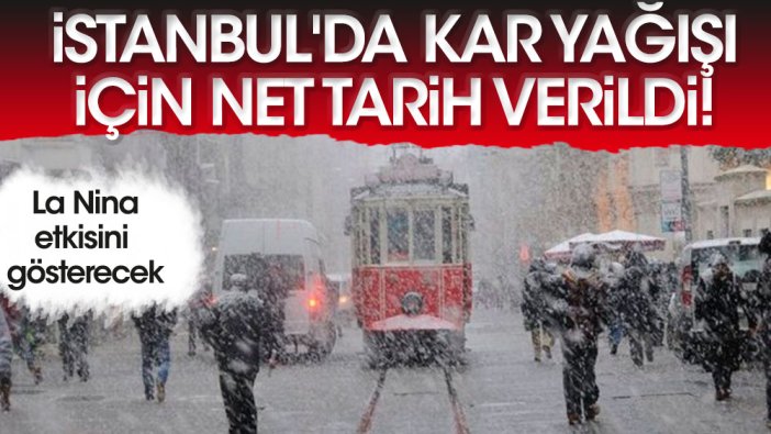 İstanbul'da kar yağışı için net tarih verildi! La Nina etkisini gösterecek