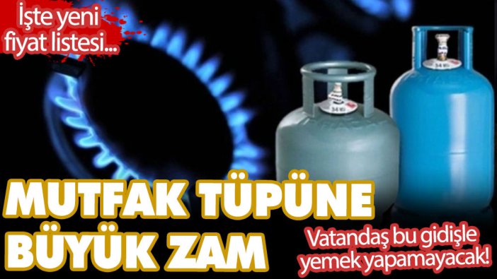 Mutfak tüpüne büyük zam geldi! Vatandaş bu gidişle yemek yapamayacak! İşte yeni fiyat listesi...