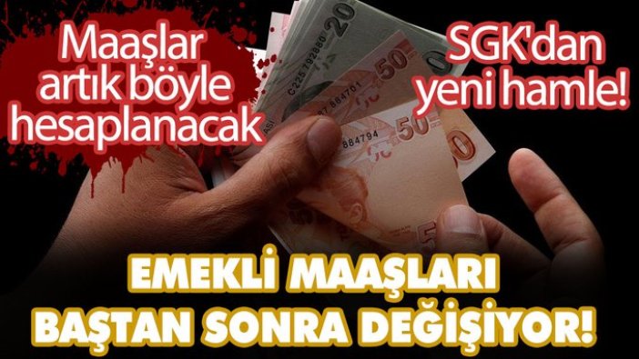 SGK'dan yeni hamle! Maaşlar artık böyle hesaplanacak! Emekli maaşları değişiyor