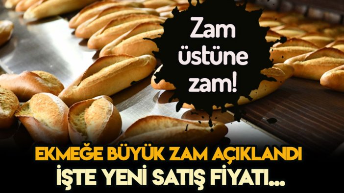 Ekmeğe bir zam daha! Yeni fiyatı açıklandı