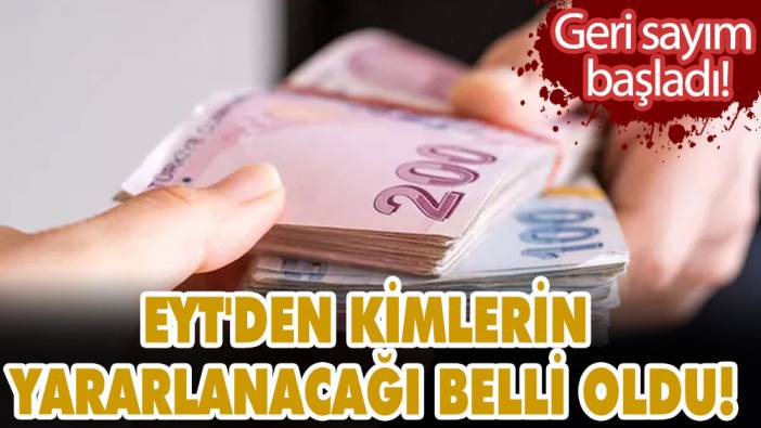 EYT'den kimlerin yararlanacağı belli oldu! Geri sayım başladı! İşte bütün ayrıntılar...