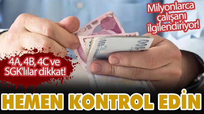 Milyonlarca çalışanı ilgilendiriyor! 4A, 4B, 4C ve SGK'lılar dikkat! Hemen kontrol edin