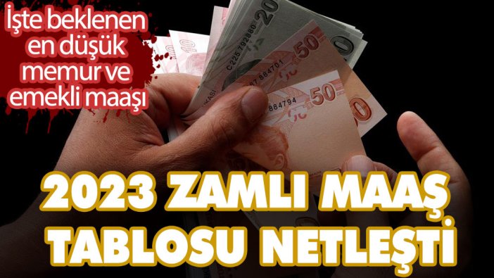 2023 zamlı maaş tablosu netleşti! İşte beklenen en düşük memur ve emekli maaşı