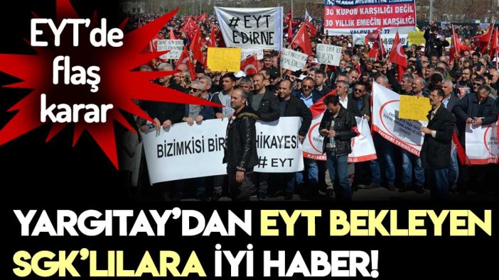 Yargıtay'dan EYT bekleyen SGK'lılara iyi haber geldi!