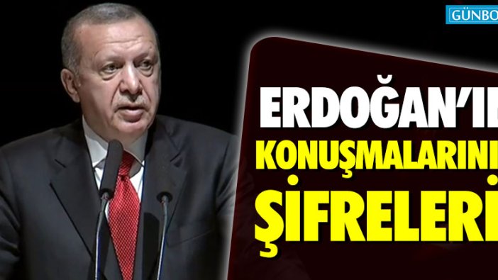 Erdoğan’ın açıklamalarının şifreleri