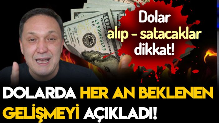 Dolar alıp satacaklar dikkat: Selçuk Geçer dolarda her an yaşanması beklenen gelişmeyi açıkladı