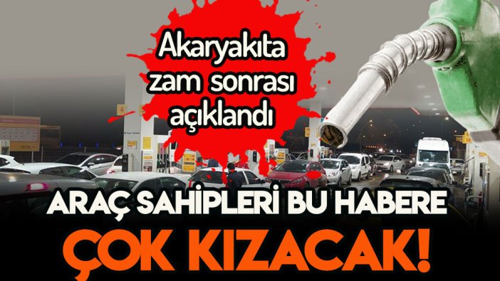 Benzin ve motorine zamlar sonrası skandal haber: Araç sahipleri öfkelenecek