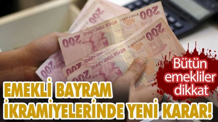 Emekliler dikkat! Bayram ikramiyelerinde yeni karar çıktı