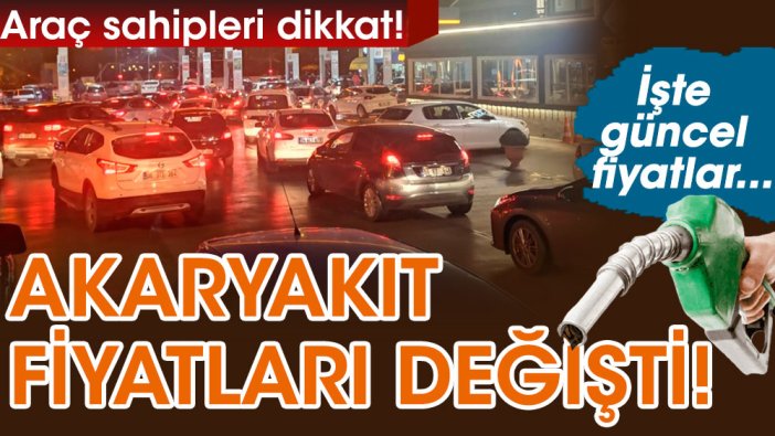 Araç sahipleri dikkat! Akaryakıt fiyatları değişti! İşte güncel fiyatlar...