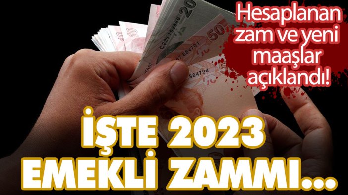 Hesaplanan zam ve yeni maaşlar açıklandı! İşte 2023 emekli zammı...