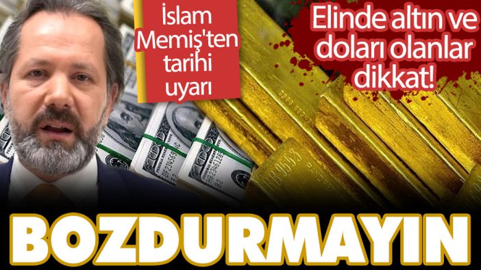 Elinde altın ve doları olanlar dikkat! İslam Memiş'ten tarihi uyarı: Bozdurmayın