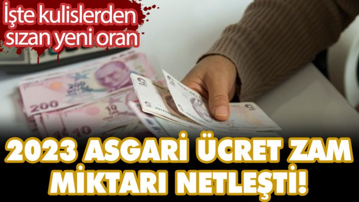 2023 asgari ücret zam miktarı netleşti! İşte kulislerden sızan yeni oran