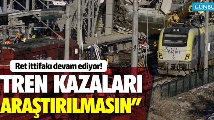 Tren kazalarının araştırılmasına AKP ve MHP'den ret!