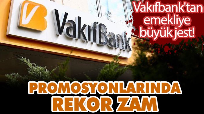 Vakıfbank'tan emekliye büyük jest! Emekli promosyonlarında rekor zam