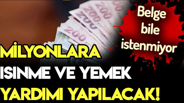 Belge istenmeyecek! Milyonlarca vatandaşa yemek ve ısınma yardımı için şartlar açıklandı