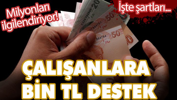 Milyonları ilgilendiriyor! Çalışanlara 1000 TL destek verilecek! İşte şartları