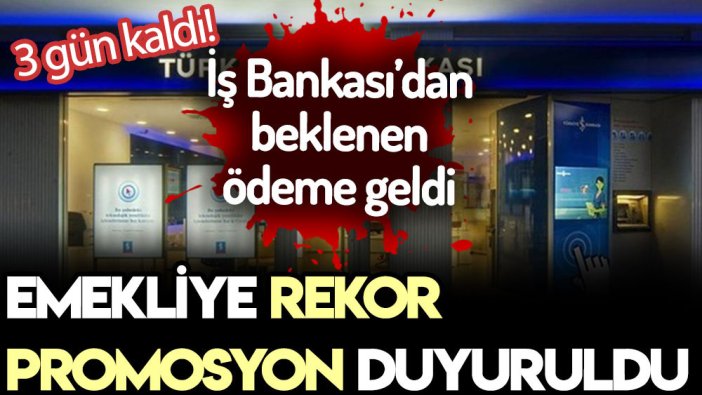 3 gün kaldı! İş Bankası'ndan emekliye rekor promosyon açıklandı