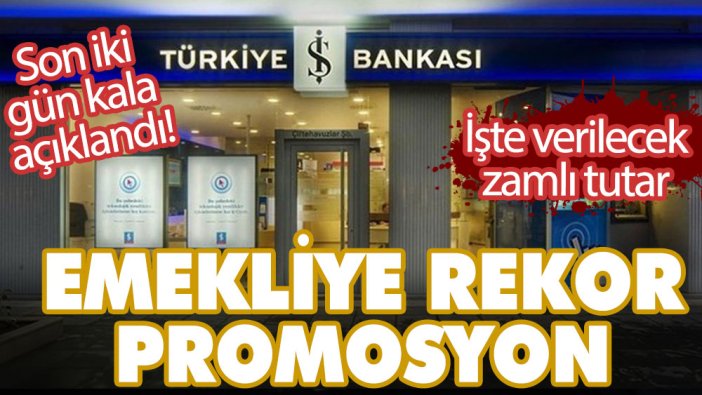 Son iki gün kala açıklandı! İş Bankası'ndan emekliye rekor promosyon! İşte verilecek zamlı tutar