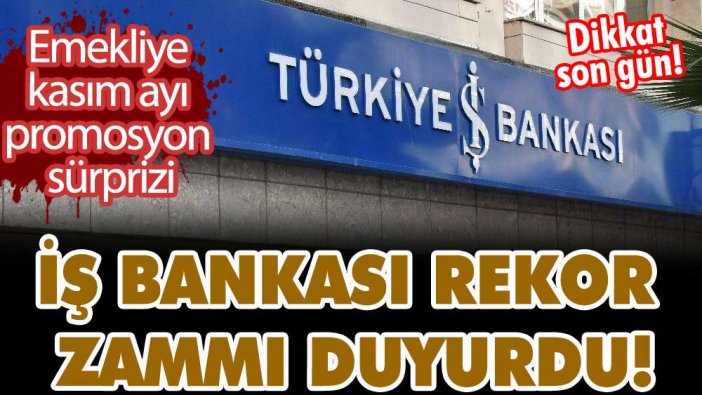 Dikkat son gün! İş Bankası rekor zammı duyurdu! Emekliye kasım ayı promosyon sürprizi