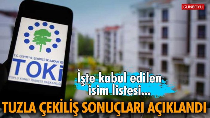 Tuzla TOKİ 2022 çekiliş sonuçları açıklandı! İşte TOKİ Tuzla kabul edilen isim listesi...