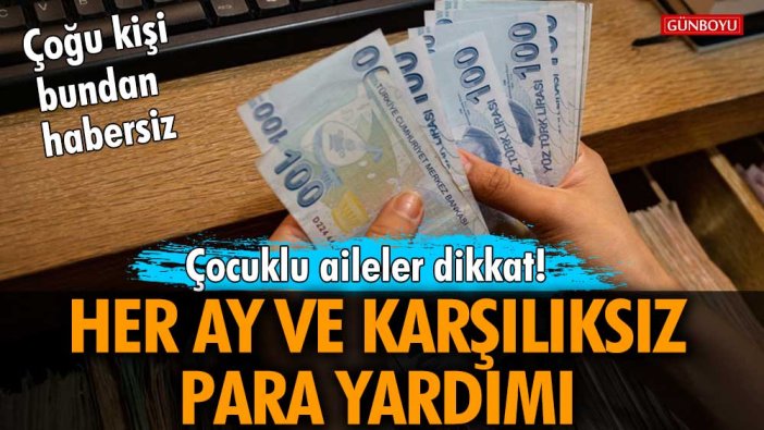 Çoğu kişi bundan habersiz! Çocuklu aileler dikkat! Her ay ve karşılıksız para yardımı