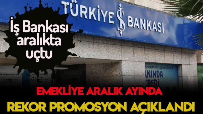 İş Bankası rekor zammı duyurdu! Emekliye aralık ayı promosyon sürprizi