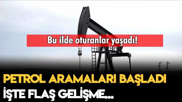 Bu ilde oturanlar yaşadı: Petrol aramaları başladı... İşte flaş gelişme