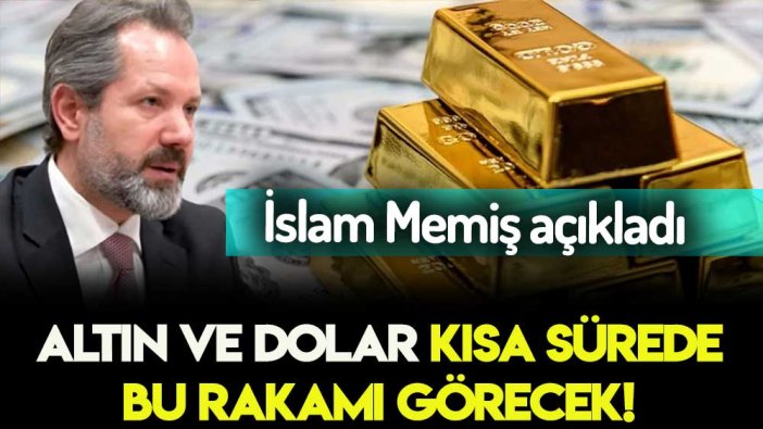 İslam Memiş'ten olay olacak tahmin: Dolar ve altın kısa sürede bu rakamı görecek!