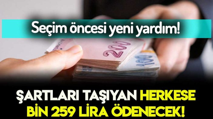 Seçim öncesi kasa açıldı! Şartları taşıyanlara karşılıksız bin 259 lira ödenecek