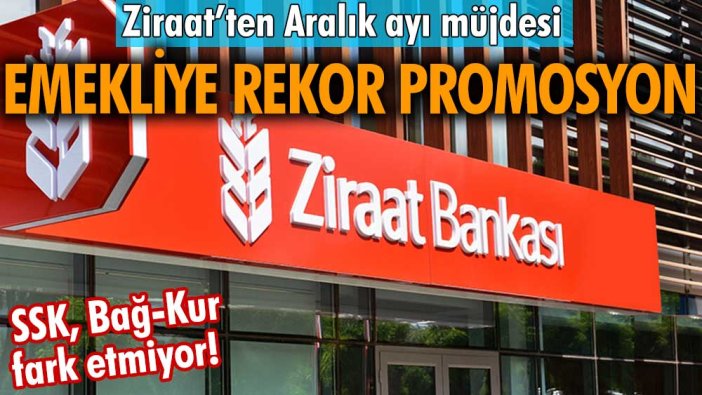 SSK, Bağ-Kur fark etmiyor! Emekliye rekor promosyon veriliyor! Ziraat Bankası'ndan Aralık ayı müjdesi