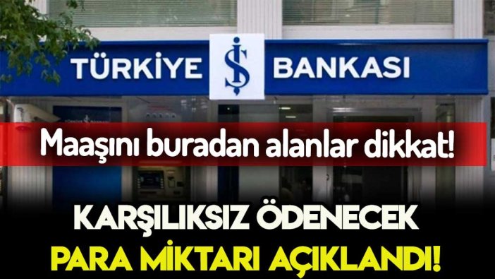Maaşını İş Bankası'ndan alanlar dikkat! Karşılıksız ödeme miktarı belli oldu