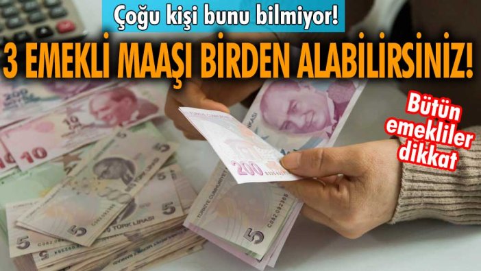 Çoğu kişi bunu bilmiyor! 3 emekli maaşı birden alabilirsiniz! SSK 4A, 4B, 4C ve Bağ-Kur emeklileri dikkat