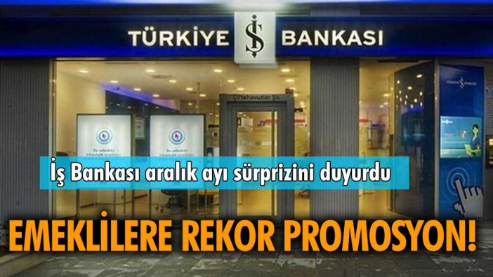 İş Bankası'ndan emeklilere rekor promosyon! Aralık ayı sürprizini açıklandı
