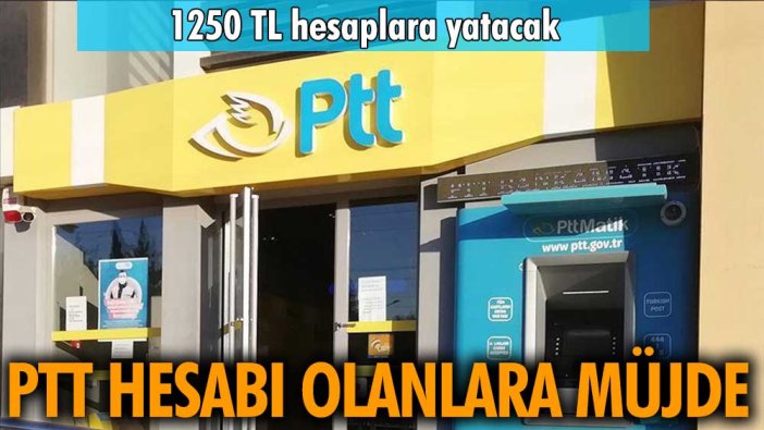 PTT hesabı olanlara müjde: 1250 TL'yi bulan ödemeler hesaplara yatırılacak