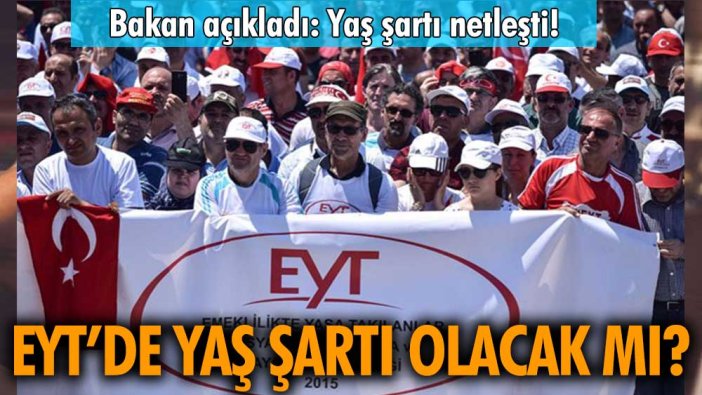 Bakan Açıkladı: EYT'de yaş şartı olacak mı?