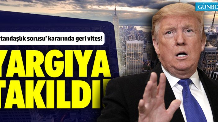 Trump 'vatandaşlık sorusu' kararında yargıya takıldı!