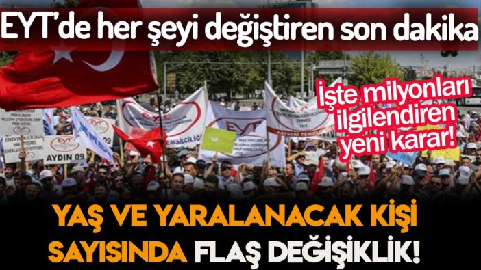 EYT'de her şeyi değiştiren son dakika! Yaş sınırı ve yararlanacak kişi sayısı değişiyor... İşte flaş gelişme