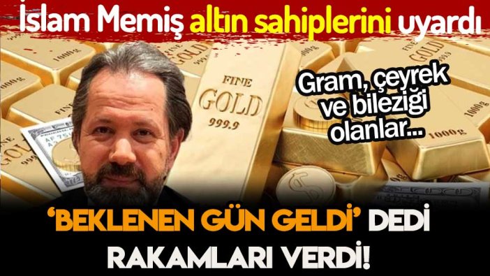 İslam Memiş 'Beklenen gün geldi' dedi... Çeyrek, gram ve bilezik sahiplerini uyardı